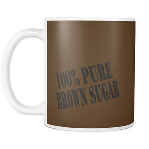 100% Pure Brown Sugar | Coffee Mug 100% Pure Brown Sugar | Coffee Mug-Drinkware-Swagtastic Gear