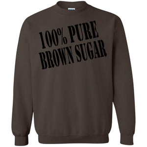 100% PURE BROWN SUGAR | Sweatshirt or Hoodie-Apparel-Swagtastic Gear