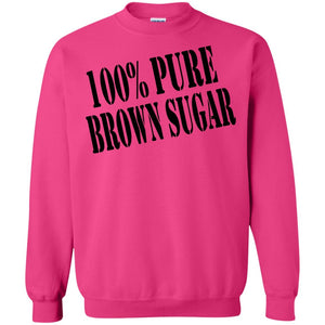 100% PURE BROWN SUGAR | Sweatshirt or Hoodie-Apparel-Swagtastic Gear