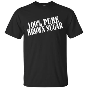 100% PURE BROWN SUGAR | Tee-Apparel-Swagtastic Gear