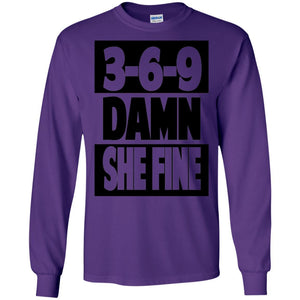 3,6,9 Damn She Fine | Long Sleeve Tee-Apparel-Swagtastic Gear