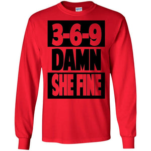 3,6,9 Damn She Fine | Long Sleeve Tee-Apparel-Swagtastic Gear