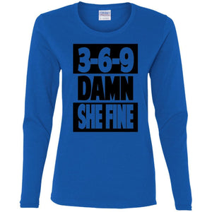 3,6,9 Damn She Fine | Long Sleeve Tee-Apparel-Swagtastic Gear