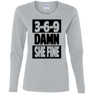 3,6,9 Damn She Fine | Long Sleeve Tee-Apparel-Swagtastic Gear