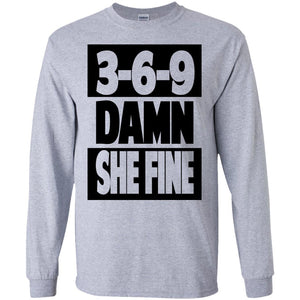 3,6,9 Damn She Fine | Long Sleeve Tee-Apparel-Swagtastic Gear