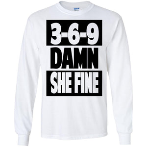 3,6,9 Damn She Fine | Long Sleeve Tee-Apparel-Swagtastic Gear