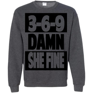 3,6,9 Damn She Fine | Sweatshirt or Hoodie-Apparel-Swagtastic Gear