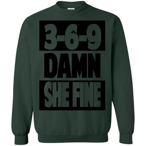 3,6,9 Damn She Fine | Sweatshirt or Hoodie-Apparel-Swagtastic Gear