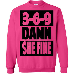 3,6,9 Damn She Fine | Sweatshirt or Hoodie-Apparel-Swagtastic Gear