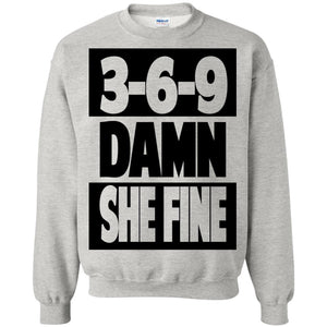 3,6,9 Damn She Fine | Sweatshirt or Hoodie-Apparel-Swagtastic Gear