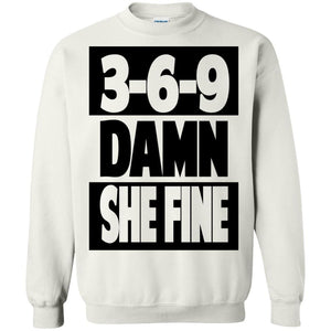 3,6,9 Damn She Fine | Sweatshirt or Hoodie-Apparel-Swagtastic Gear