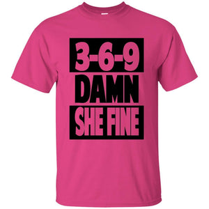 3,6,9 Damn She Fine | Tee-Apparel-Swagtastic Gear