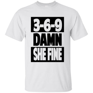 3,6,9 Damn She Fine | Tee-Apparel-Swagtastic Gear