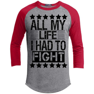 ALL MY LIFE I HAD TO FIGHT | ?? Sleeve Raglan Tee-T-Shirts-Swagtastic Gear