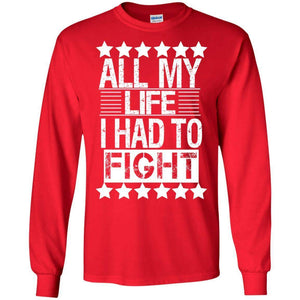 ALL MY LIFE I HAD TO FIGHT | Long Sleeve Tee-Apparel-Swagtastic Gear