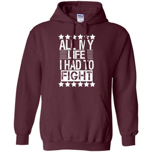 ALL MY LIFE I HAD TO FIGHT | Sweatshirt or Hoodie-Apparel-Swagtastic Gear