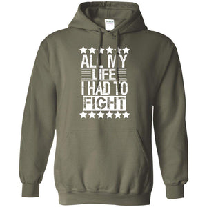 ALL MY LIFE I HAD TO FIGHT | Sweatshirt or Hoodie-Apparel-Swagtastic Gear