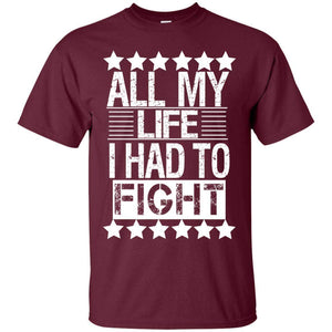 ALL MY LIFE I HAD TO FIGHT | Tee-Apparel-Swagtastic Gear