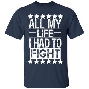 ALL MY LIFE I HAD TO FIGHT | Tee-Apparel-Swagtastic Gear