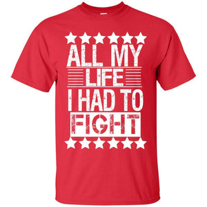 ALL MY LIFE I HAD TO FIGHT | Tee-Apparel-Swagtastic Gear