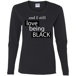 And I still Love Being Black | Long Sleeve Tee-Apparel-Swagtastic Gear