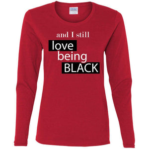 And I still Love Being Black | Long Sleeve Tee-Apparel-Swagtastic Gear