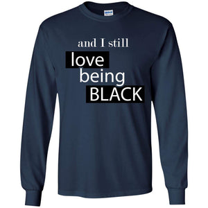 And I still Love Being Black | Long Sleeve Tee-Apparel-Swagtastic Gear