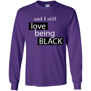 And I still Love Being Black | Long Sleeve Tee-Apparel-Swagtastic Gear