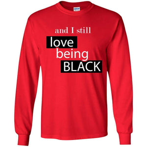 And I still Love Being Black | Long Sleeve Tee-Apparel-Swagtastic Gear