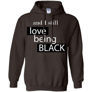 And I still Love Being Black | Sweatshirt or Hoodie-Apparel-Swagtastic Gear