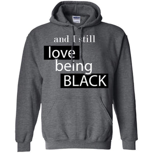 And I still Love Being Black | Sweatshirt or Hoodie-Apparel-Swagtastic Gear