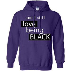 And I still Love Being Black | Sweatshirt or Hoodie-Apparel-Swagtastic Gear