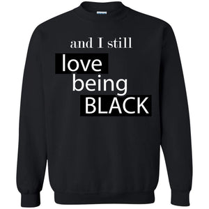 And I still Love Being Black | Sweatshirt or Hoodie-Apparel-Swagtastic Gear