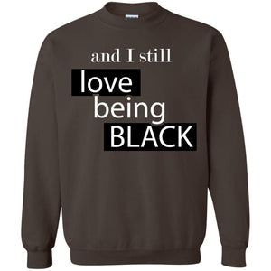 And I still Love Being Black | Sweatshirt or Hoodie-Apparel-Swagtastic Gear