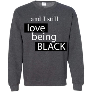 And I still Love Being Black | Sweatshirt or Hoodie-Apparel-Swagtastic Gear