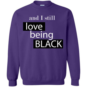 And I still Love Being Black | Sweatshirt or Hoodie-Apparel-Swagtastic Gear