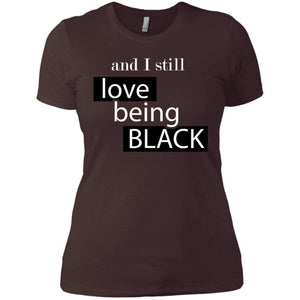 And I still Love Being Black | Tee-Apparel-Swagtastic Gear