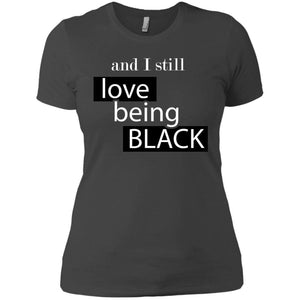 And I still Love Being Black | Tee-Apparel-Swagtastic Gear