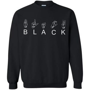 B L A C K - American Sign Language (ASL) | Sweatshirt or Hoodie-Apparel-Swagtastic Gear