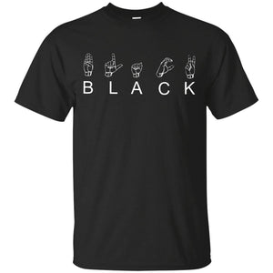 B L A C K - American Sign Language (ASL) | Tee-Apparel-Swagtastic Gear