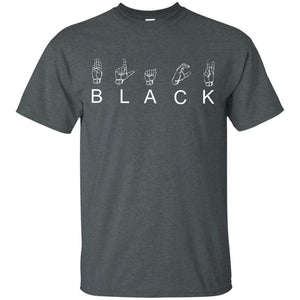 B L A C K - American Sign Language (ASL) | Tee-Apparel-Swagtastic Gear