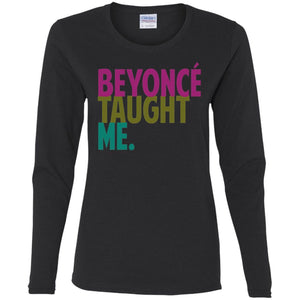 Beyonce Taught Me | Long Sleeve Tee-Apparel-Swagtastic Gear