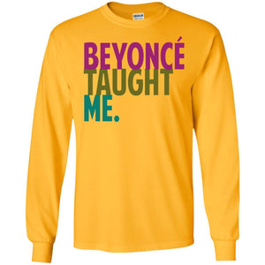 Beyonce Taught Me | Long Sleeve Tee-Apparel-Swagtastic Gear