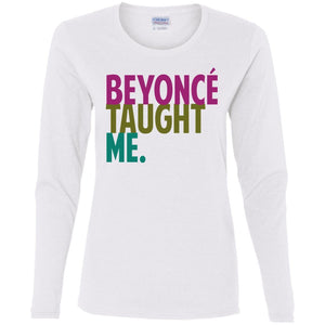 Beyonce Taught Me | Long Sleeve Tee-Apparel-Swagtastic Gear