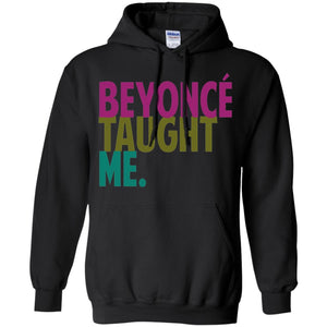 Beyonce Taught Me | Sweatshirt or Hoodie-Apparel-Swagtastic Gear