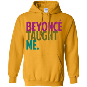 Beyonce Taught Me | Sweatshirt or Hoodie-Apparel-Swagtastic Gear