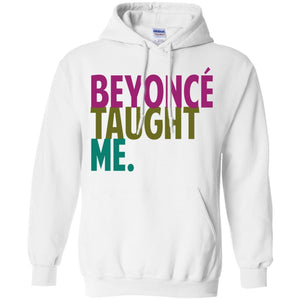 Beyonce Taught Me | Sweatshirt or Hoodie-Apparel-Swagtastic Gear