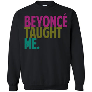 Beyonce Taught Me | Sweatshirt or Hoodie-Apparel-Swagtastic Gear