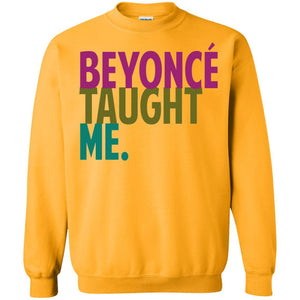 Beyonce Taught Me | Sweatshirt or Hoodie-Apparel-Swagtastic Gear