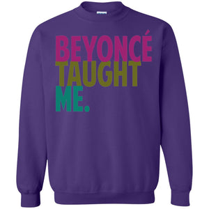 Beyonce Taught Me | Sweatshirt or Hoodie-Apparel-Swagtastic Gear